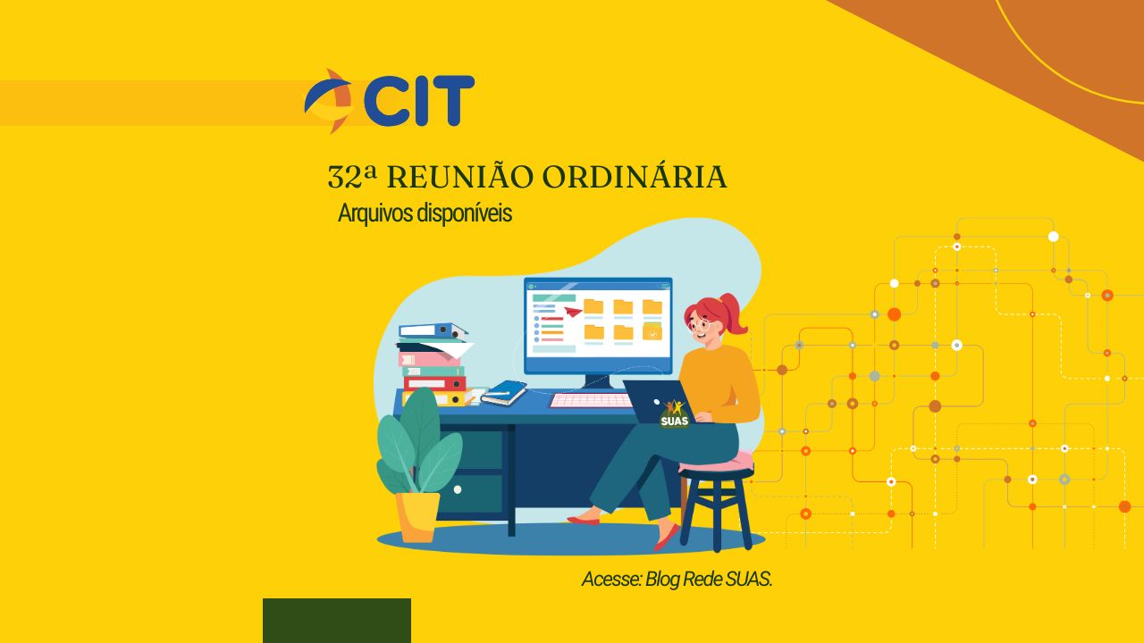 Disponíveis informes e materiais da 32ª CIT SUAS