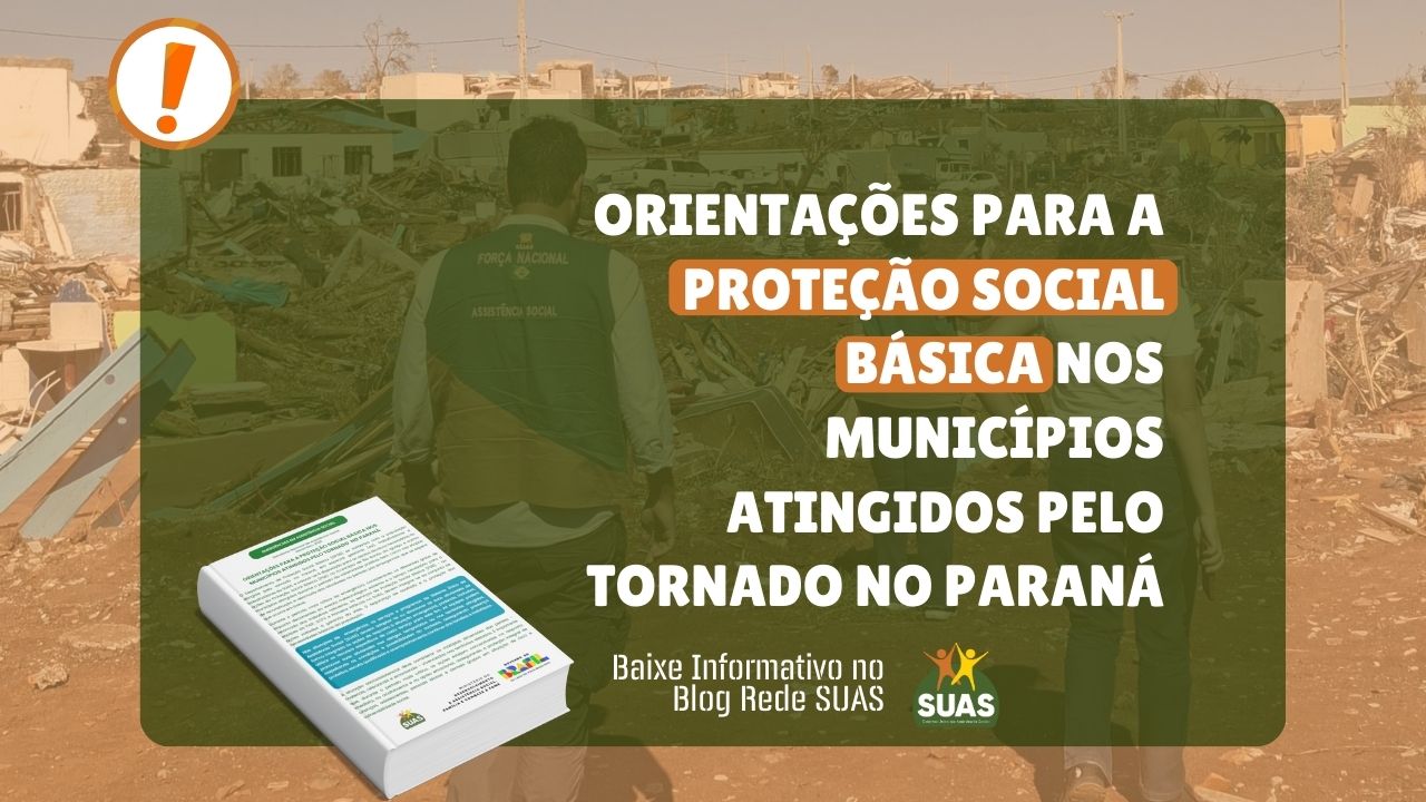 ORIENTAÇÕES PARA A PROTEÇÃO SOCIAL BÁSICA NOS MUNICÍPIOS ATINGIDOS PELO TORNADO NO PARANÁ